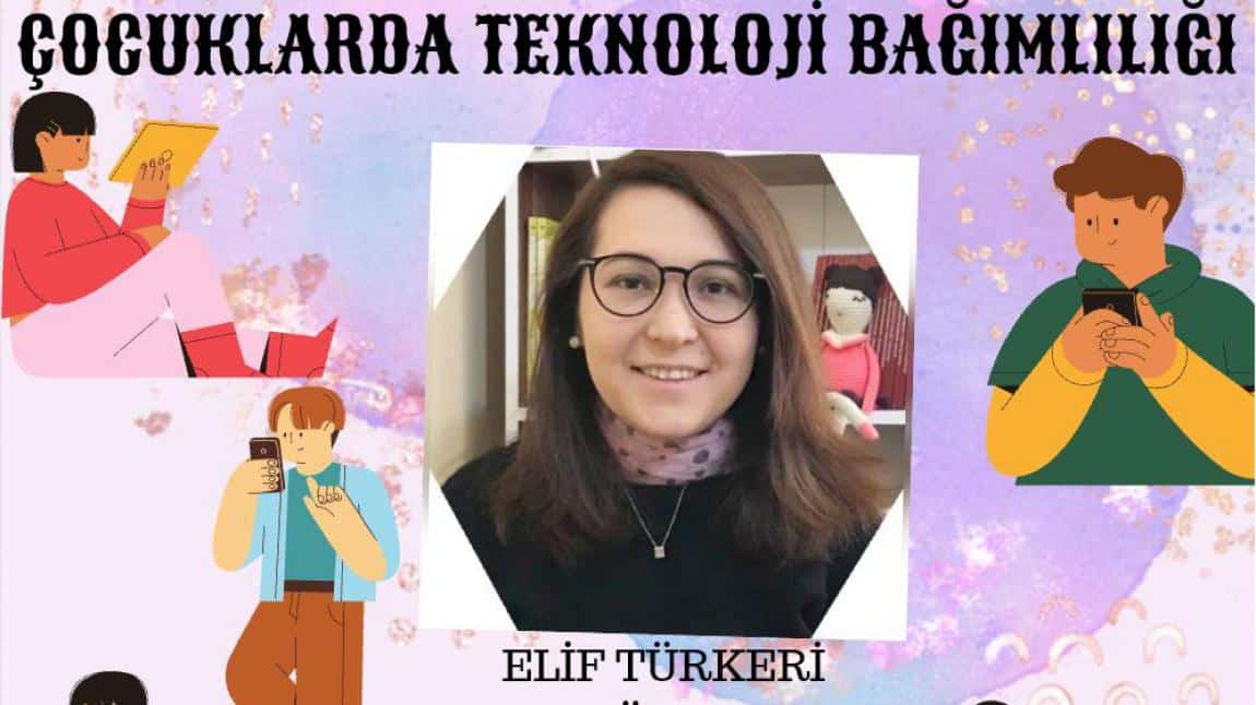 ÇOCUKLARDA TEKNOLOJİ BAĞIMLILIĞI SEMİNERİ